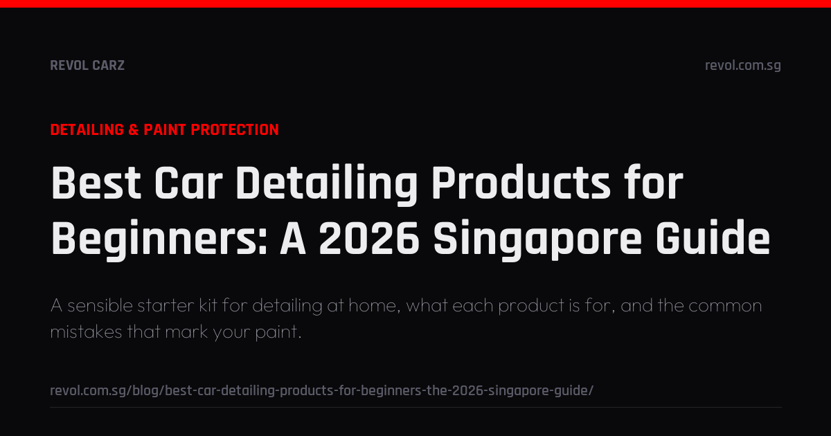 Best Car Detailing Products for Beginners: A 2026 Singapore Guide ...